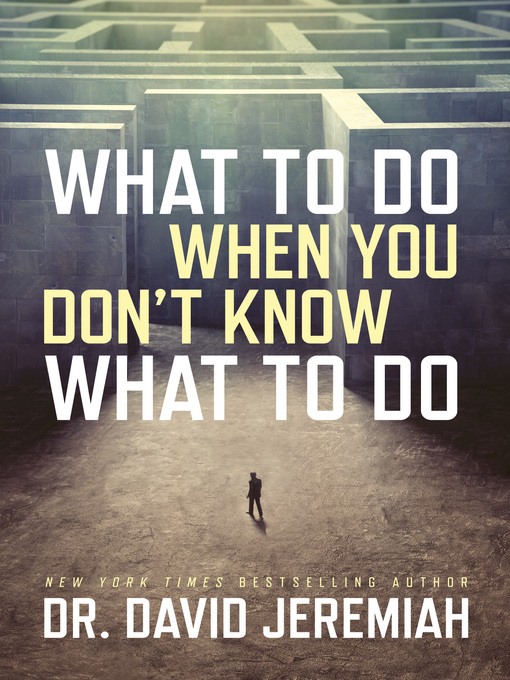 Title details for What to Do When You Don't Know What to Do by David Jeremiah - Wait list